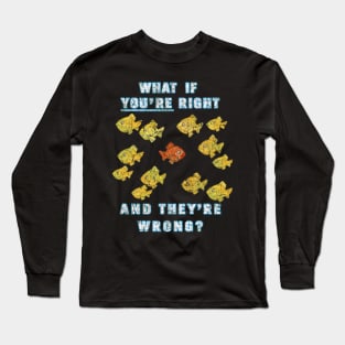 What if You're Right And They're Wrong Fargo Long Sleeve T-Shirt